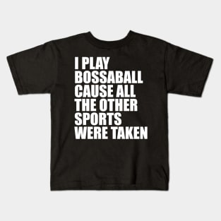 I Play Bossaball Cause All The Other Sports Were Taken Kids T-Shirt